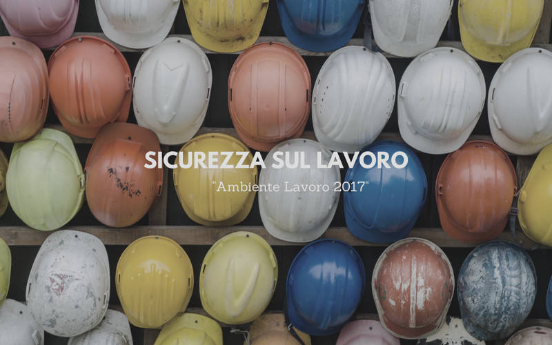 Ambiente Lavoro 2017: Convention Nazionale dedicata alla sicurezza nei luoghi di lavoro